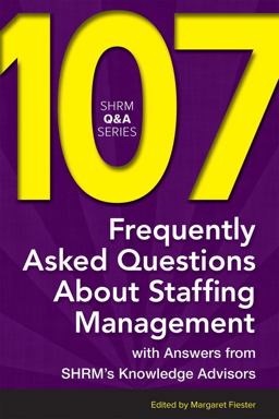 104 Frequently Asked Questions about Staffing Management With Answers from SHRM's Knowledge Advisors  9781586443733 Front Cover