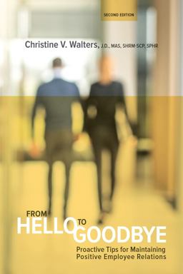 From Hello to Goodbye: Proactive Tips for Maintaining Positive Employee Relations 1st 9781586444471 Front Cover