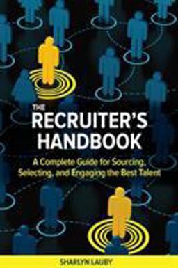 Recruiter's Handbook A Complete Guide for Sourcing, Selecting, and Engaging the Best Talent  9781586444655 Front Cover