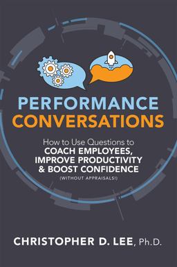Performance Conversations How to Use Questions to Coach Employees, Improve Productivity, and Boost Confidence (Without Appraisals!)  9781586446697 Front Cover