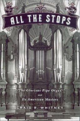All the Stops The Glorious Pipe Organ and Its American Masters  9781586481735 Front Cover