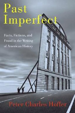 Past Imperfect Facts, Fictions and Fraud in the Writing of American History  9781586482442 Front Cover
