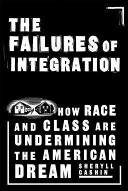 Failures of Integration How Race and Class Are Undermining the American Dream  9781586483395 Front Cover