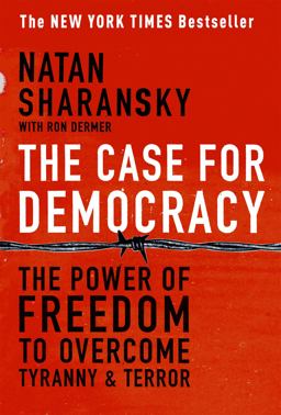 Case for Democracy The Power of Freedom to Overcome Tyranny and Terror  9781586483548 Front Cover
