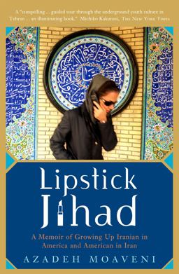 Lipstick Jihad A Memoir of Growing up Iranian in America and American in Iran  9781586483784 Front Cover