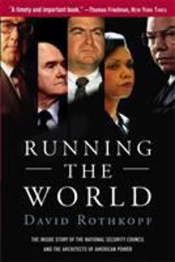 Running the World The Inside Story of the National Security Council and the Architects of American Power  9781586484231 Front Cover