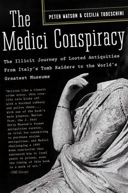 Medici Conspiracy The Illicit Journey of Looted Antiquities-- from Italy's Tomb Raiders to the World's Greatest Museums  9781586484385 Front Cover