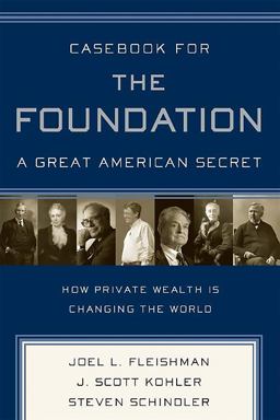 Casebook for the Foundation: a Great American Secret Unique in All the World, the American Foundation Sector Has Been an Engine of Social Change for More Than a Century  9781586484880 Front Cover