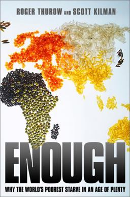 Enough Why the World's Poorest Starve in an Age of Plenty  9781586485115 Front Cover