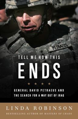 Tell Me How This Ends General David Petraeus and the Search for a Way Out of Iraq  9781586485283 Front Cover