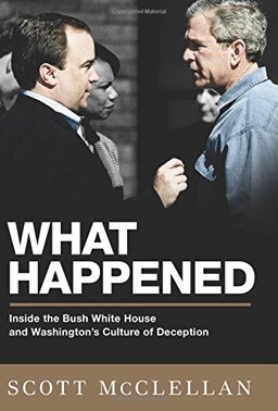 What Happened Inside the Bush White House and Washington's Culture of Deception  9781586485566 Front Cover