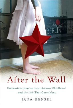 After the Wall Confessions from an East German Childhood and the Life That Came Next  9781586485597 Front Cover