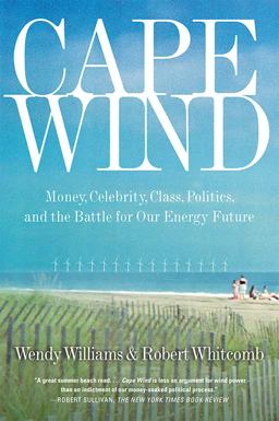 Cape Wind Money, Celebrity, Class, Politics, and the Battle for Our Energy Future on Nantucket Sound  9781586485757 Front Cover
