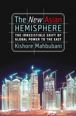 New Asian Hemisphere The Irresistible Shift of Global Power to the East  9781586486716 Front Cover