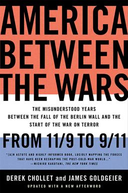 America Between the Wars From 11/9 to 9/11; the Misunderstood Years Between the Fall of the Berlin Wall and the Start of the War on Terror  9781586487058 Front Cover