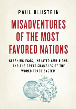Misadventures of the Most Favored Nations Clashing Egos, Inflated Ambitions, and the Great Shambles of the World Trade System  9781586487188 Front Cover