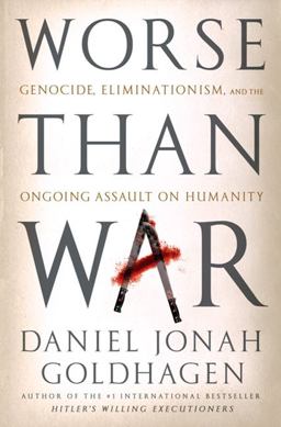 Worse Than War Genocide, Eliminationism, and the Ongoing Assault on Humanity  9781586487690 Front Cover