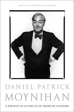 Daniel Patrick Moynihan A Portrait in Letters of an American Visionary  9781586488017 Front Cover