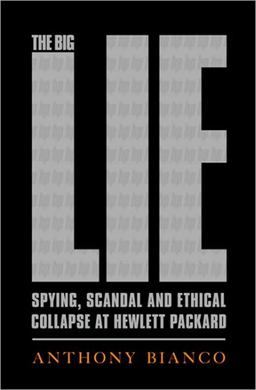Big Lie Spying, Scandal, and Ethical Collapse at Hewlett Packard  9781586488031 Front Cover