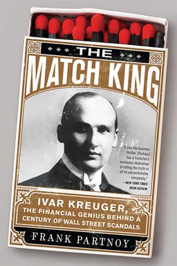 Match King Ivar Kreuger, the Financial Genius Behind a Century of Wall Street Scandals  9781586488123 Front Cover