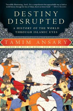 Destiny Disrupted A History of the World Through Islamic Eyes  9781586488130 Front Cover