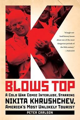 K Blows Top A Cold War Comic Interlude, Starring Nikita Khrushchev, America's Most Unlikely Tourist  9781586488468 Front Cover