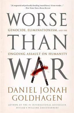 Worse Than War Genocide, Eliminationism, and the Ongoing Assault on Humanity  9781586489007 Front Cover
