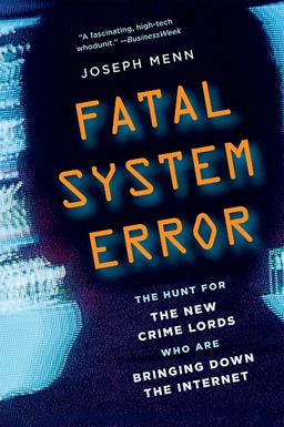 Fatal System Error The Hunt for the New Crime Lords Who Are Bringing down the Internet  9781586489076 Front Cover