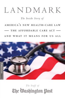 Landmark The Inside Story of America's New Health-Care Law-The Affordable Care Act-and What It Means for Us All  9781586489342 Front Cover