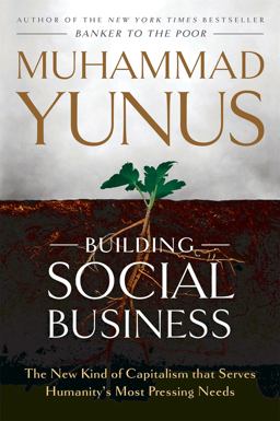 Building Social Business The New Kind of Capitalism That Serves Humanity's Most Pressing Needs  9781586489564 Front Cover