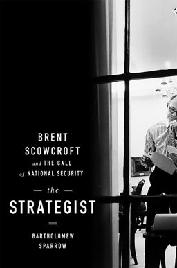Strategist Brent Scowcroft and the Call of National Security  9781586489632 Front Cover