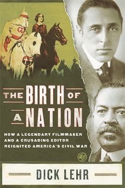 Birth of a Nation How a Legendary Filmmaker and a Crusading Editor Reignited America's Civil War  9781586489878 Front Cover