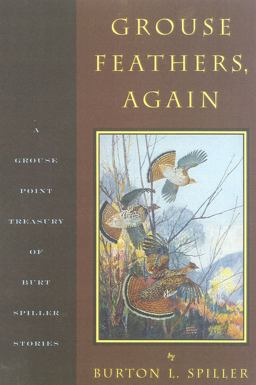 Grouse Feathers, Again The Grouse Point Almanac Presents the Spiller Treasury  9781586670412 Front Cover