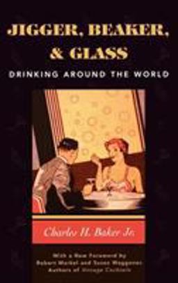 Jigger, Beaker &amp; Glass Drinking Around the World  9781586670504 Front Cover