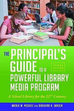 Principal's Guide to a Powerful Library Media Program A School Library for the 21st Century 2nd 9781586835262 Front Cover
