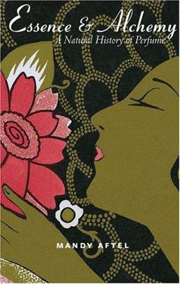 Essence and Alchemy A Natural History of Perfume  9781586857028 Front Cover