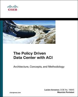 Policy Driven Data Center with ACI Architecture, Concepts, and Methodology  9781587144905 Front Cover