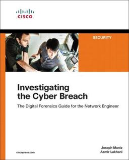 Investigating the Cyber Breach The Digital Forensics Guide for the Network Engineer  9781587145025 Front Cover