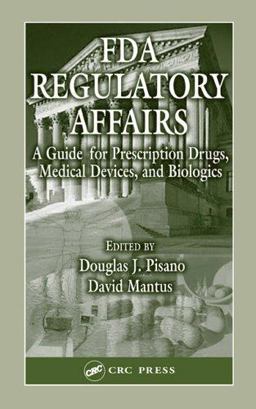 FDA Regulatory Affairs A Guide for Prescription Drugs, Medical Devices and Biologics  9781587160073 Front Cover