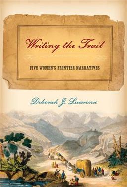 Writing the Trail Five Women's Frontier Narratives  9781587295096 Front Cover