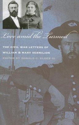 Love amid the Turmoil The Civil War Letters of William and Mary Vermilion  9781587296093 Front Cover