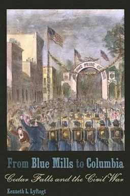 From Blue Mills to Columbia Cedar Falls and the Civil War  9781587296116 Front Cover