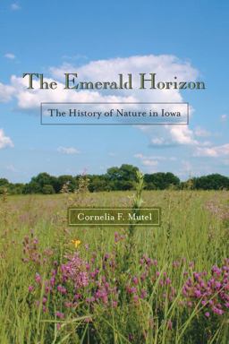 Emerald Horizon The History of Nature in Iowa  9781587296321 Front Cover