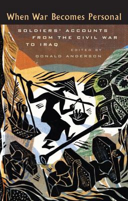 When War Becomes Personal Soldiers' Accounts from the Civil War to Iraq  9781587296802 Front Cover
