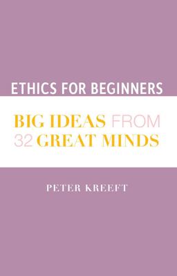 Ethics for Beginners Big Ideas from 32 Great Minds  9781587312335 Front Cover