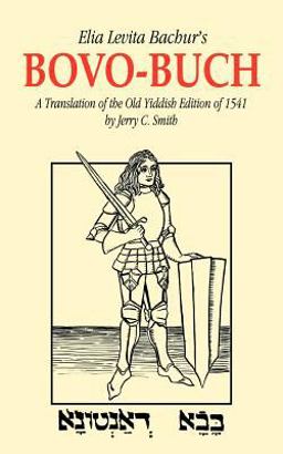 Elia Levita Bachur's Bovo-Buch A Translation of the Old Yiddish Edition of 1541 with Introduction and Notes  9781587361609 Front Cover