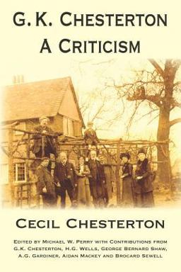 G. K. Chesterton, a Criticism G. K. Chesterton, a Criticism