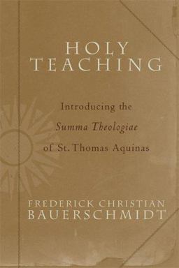 Holy Teaching Introducing the Summa Theologiae of St. Thomas Aquinas  9781587430350 Front Cover