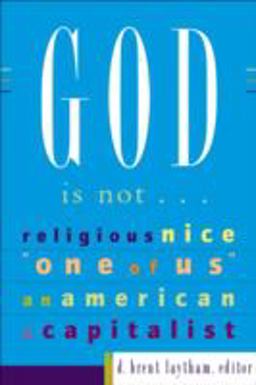 God Is Not... Religious, Nice, One of Us, an American, a Capitalist  9781587431012 Front Cover