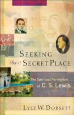 Seeking the Secret Place The Spiritual Formation of C. S. Lewis  9781587431227 Front Cover